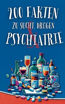 200 Fakten zu Sucht, Drogen & Psychiatrie