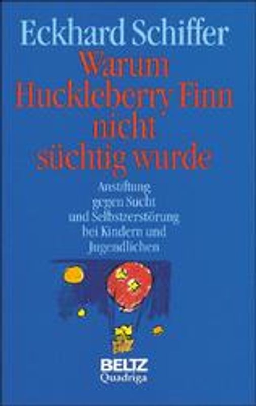 Warum Huckelberry Finn nicht süchtig wurde. Anstiftung gegen Sucht und Selbstzerstörung bei Kindern und Jugendlichen