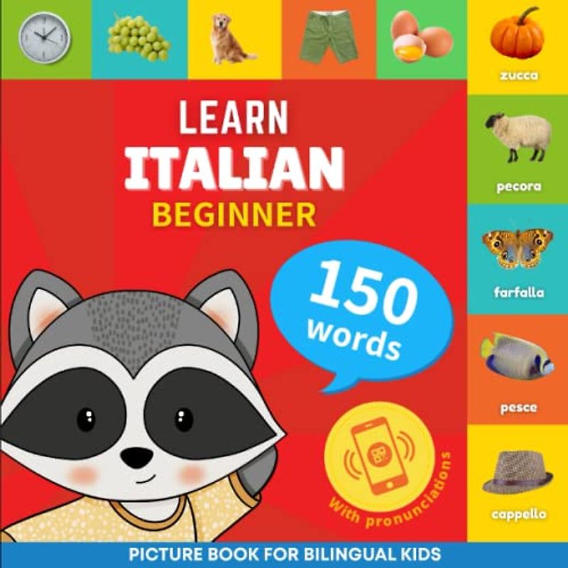 Learn italian - 150 words with pronunciations - Beginner: Picture book for bilingual kids