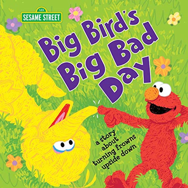 Big Bird's Big Bad Day: A Story about Turning Frowns Upside Down (1 2 3 Sesame Street)