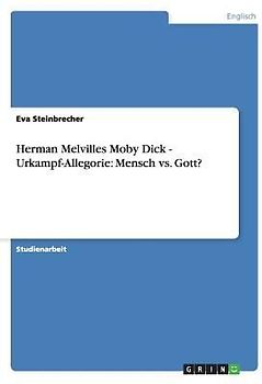 Herman Melvilles Moby Dick - Urkampf-Allegorie: Mensch vs. Gott?