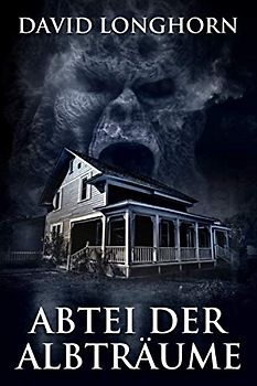 Abtei der Albträume: Übernatürliche Spannung mit furchterregenden, schrecklichen Monstern (Albtraum-Serie, Band 1)