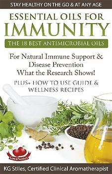 Essential Oils for Immunity The 18 Best Antimicrobial Oils For Natural Immune Support & Disease Prevention What the Research Shows! Plus How to Use Guide & Wellness Recipes