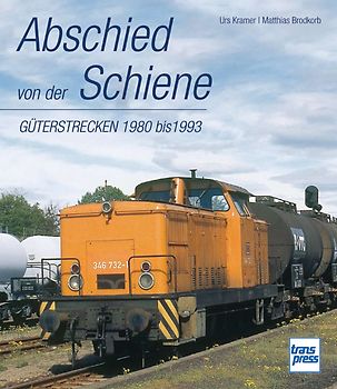 Abschied von der Schiene - Güterstrecken 1980 bis 1993
