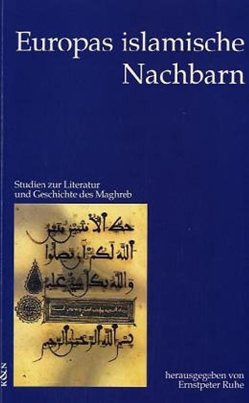Europas islamische Nachbarn. Studien zur Literatur und Geschichte des Maghreb