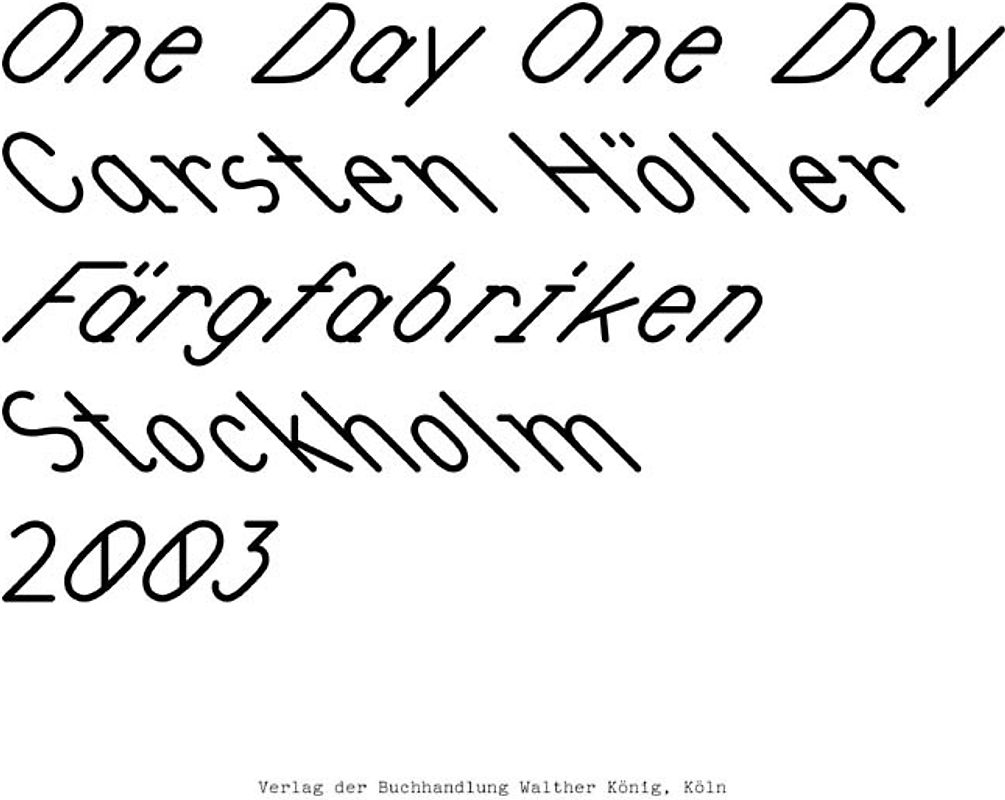 Carsten Höller. One Day One Day