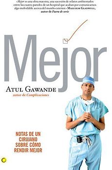 Mejor : notas de un cirujano sobre cómo rendir mejor