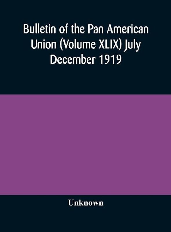 Bulletin Of The Pan American Union (Volume Xlix) July December 1919