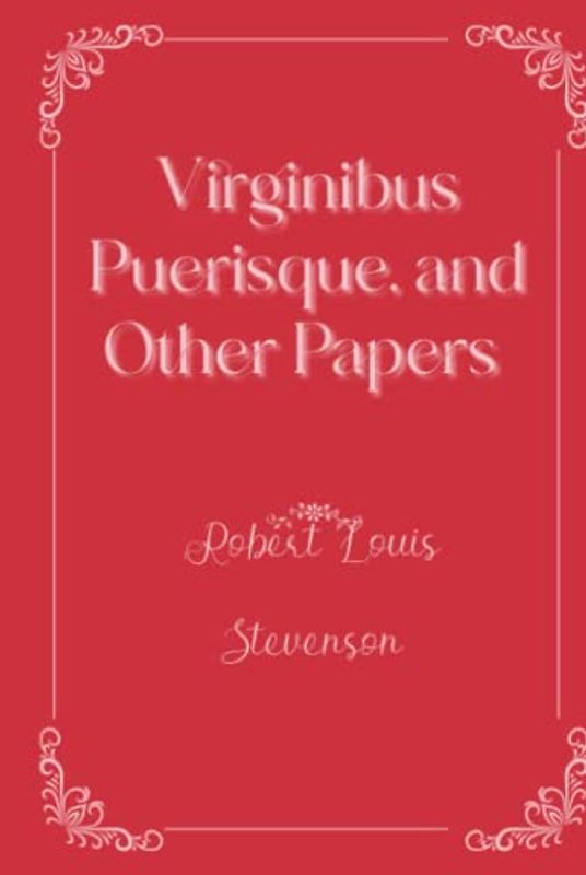 Virginibus Puerisque, and Other Papers: Eleganse Edition