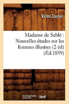 Madame de Sablé Nouvelles Études Sur Les Femmes Illustres (2 Éd) (Éd.1859)