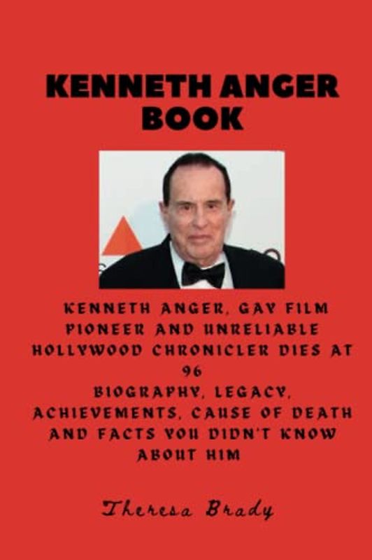 KENNETH ANGER BOOK: Kenneth Anger, gay film pioneer and unreliable Hollywood chronicler dies at 96 Biography, Legacy, Achievements, Cause Of Death ... Him (Legends Lost But Not Forgotten, Band 5)
