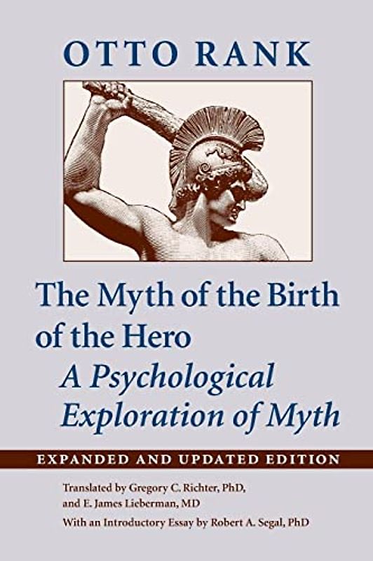 The Myth of the Birth of the Hero: A Psychological Exploration of Myth: A Psychological Exploration of Myth (Expanded and Updated)