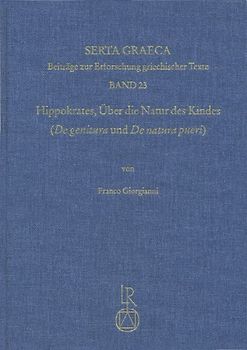 Hippokrates. Über die Natur des Kindes (»De genitura« und »De natura pueri«)