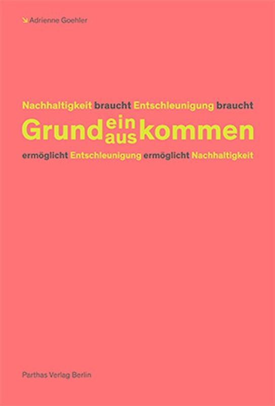 Nachhaltigkeit braucht Entschleunigung braucht Grundein/auskommen ermöglicht Entschleunigung ermöglicht Nachhaltigkeit