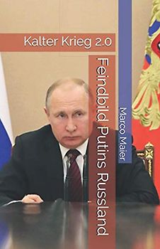 Feindbild Putins Russland: Kalter Krieg 2.0