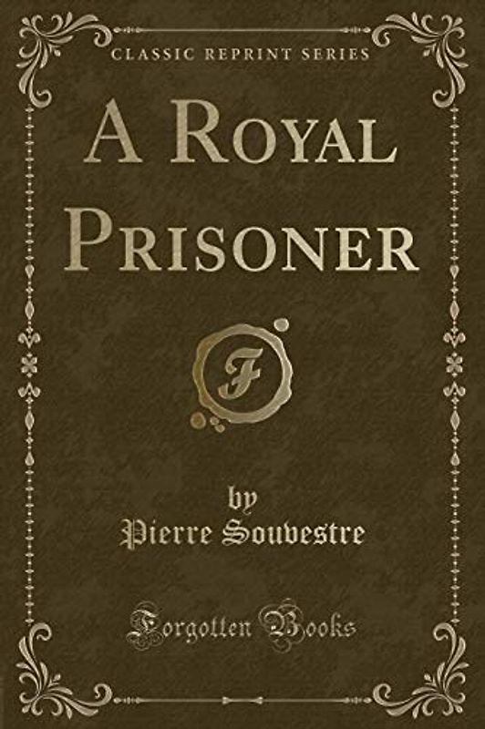 A Royal Prisoner (Classic Reprint)
