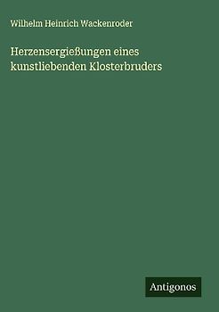 Herzensergießungen eines kunstliebenden Klosterbruders