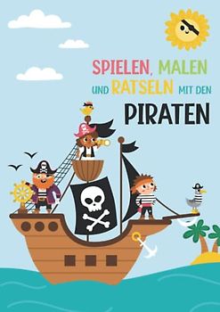 Spielen, Malen und Rätseln mit den Piraten - Malbuch - Rätselbuch: für Mädchen und Jungen - spannende Rätsel zum Ausmalen für Grundschulkinder - ... Spielen, Malen und Rätseln auf dem B, Band 2)
