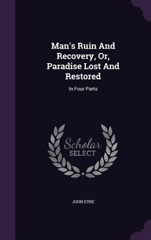 Man's Ruin And Recovery, Or, Paradise Lost And Restored