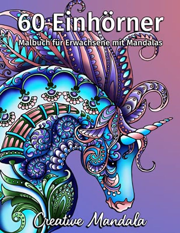 60 Einhörner mit Mandalas - Malbuch für Erwachsene: 60 Magische Einhörner. Einhorn Malbuch für Erwachsene mit Mandala