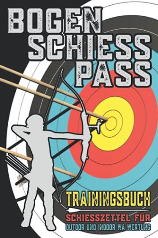 Bogen Schießpass, Tainingsbuch: Bogenschießen, Schießzettel, Wertungszettel, Leistungszettel, Bogenschütze, Bogeneinstellungen und Zubehör notieren, 230 Zettel