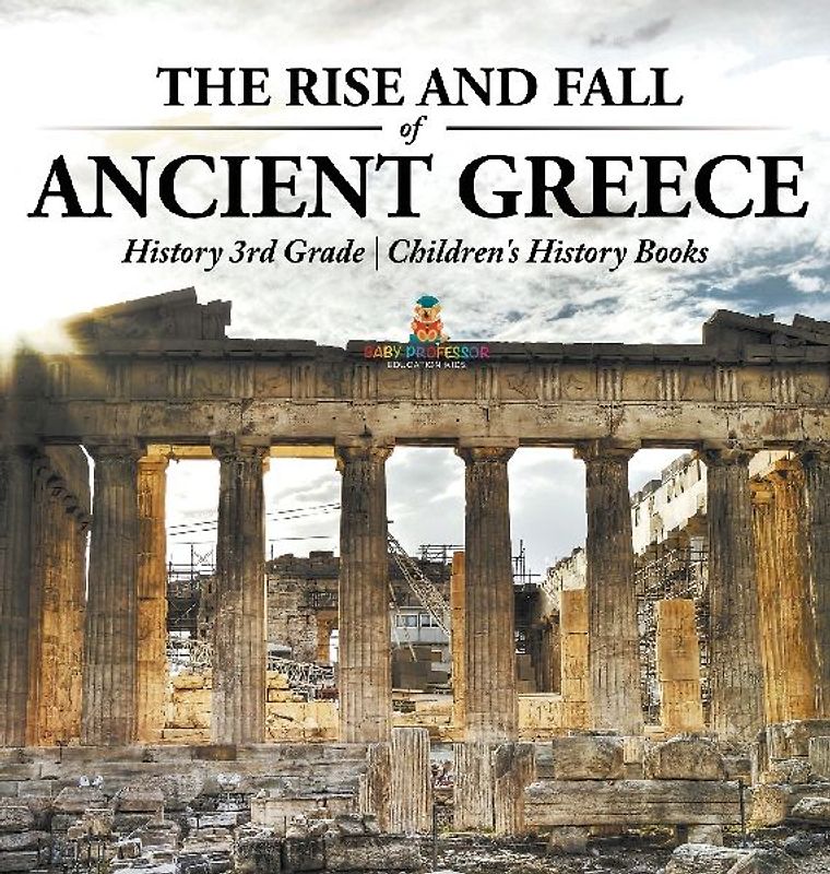 The Rise and Fall of Ancient Greece - History 3rd Grade | Children's History Books