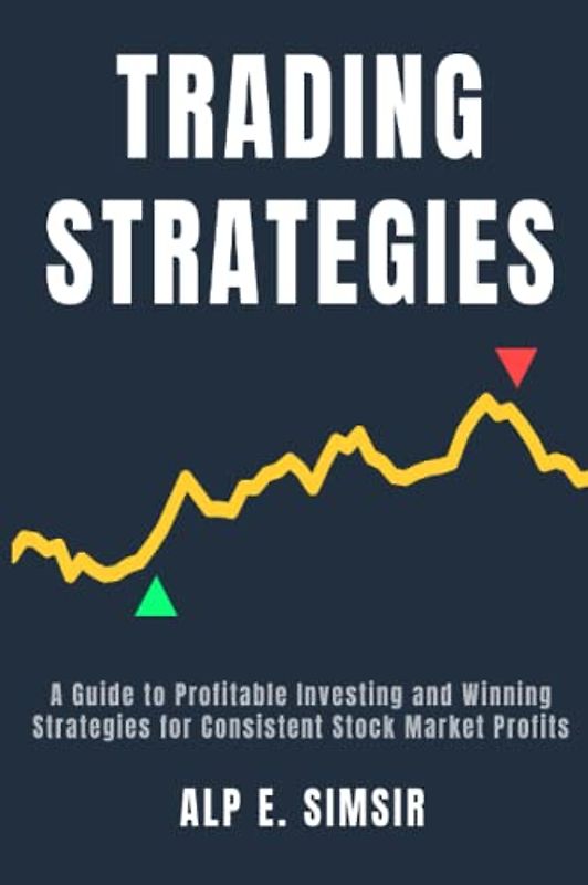 STOCK TRADING STRATEGIES: A Comprehensive Guide to Profitable Investing & Winning Strategies for Consistent Stock Market Profits