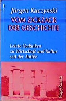 Vom Zickzack der Geschichte. Letzte Gedanken zu Wirtschaft und Kultur seit der Antike