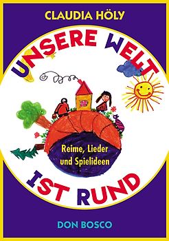 Unsere Welt ist rund. Reime, Lieder und Spielideen