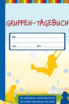 Gruppen-Tagebuch. Für Kindergärten, Kindertagesstätten und andere Einrichtungen für Kinder