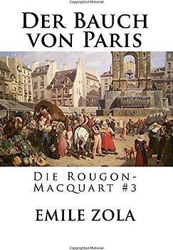 Der Bauch von Paris: Die Rougon-Macquart #3