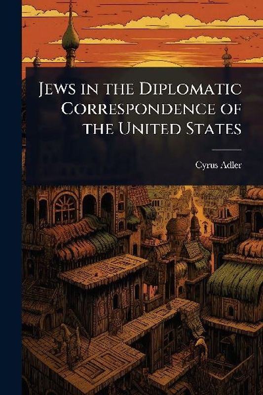 Jews in the Diplomatic Correspondence of the United States
