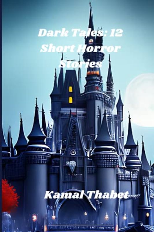 Dark Tales: 12 Short Horror Stories: 12 spine-tingling tales of terror and suspense