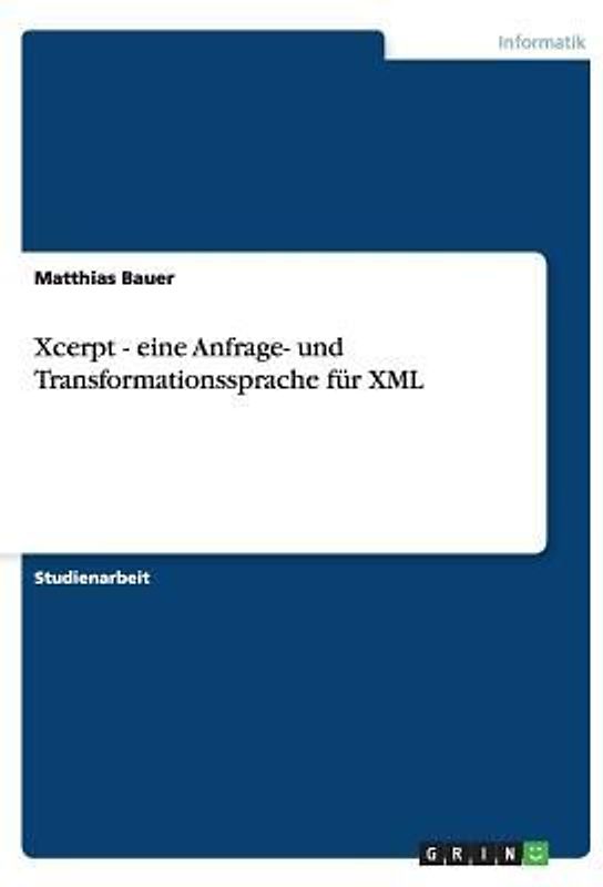 Xcerpt - eine Anfrage- und Transformationssprache für XML