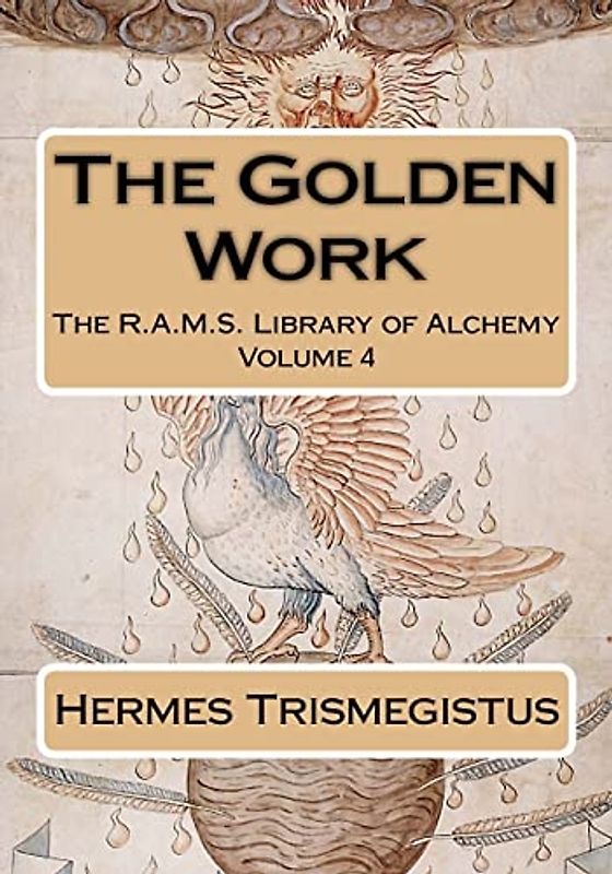 The Golden Work (The R.A.M.S. Library of Alchemy, Band 4)