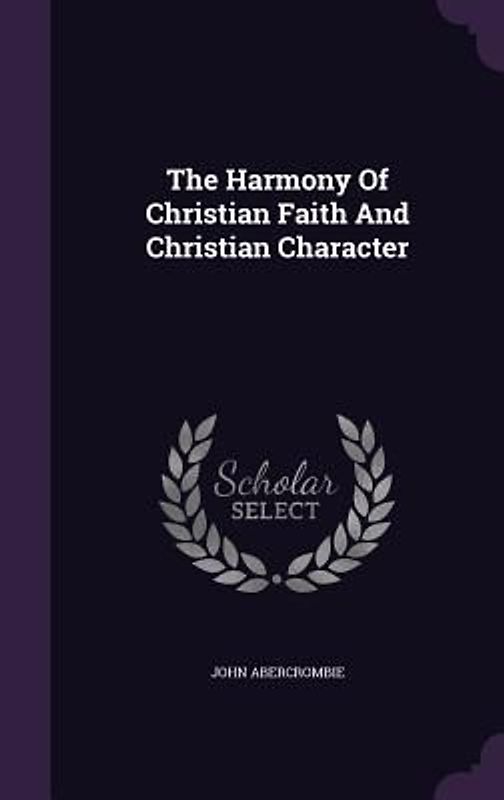 The Harmony Of Christian Faith And Christian Character