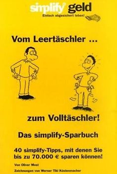 Vom Leertäschler zum Volltäschler: Das simplify-Sparbuch. 40 simplity-Tipps, mit denen Sie bis zu 70.000 Euro sparen können!