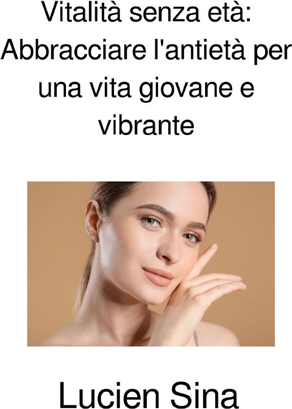 Vitalità senza età: Abbracciare l'antietà per una vita giovane e vibrante