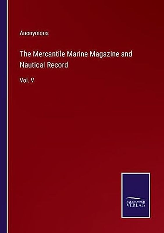 The Mercantile Marine Magazine and Nautical Record: Vol. V