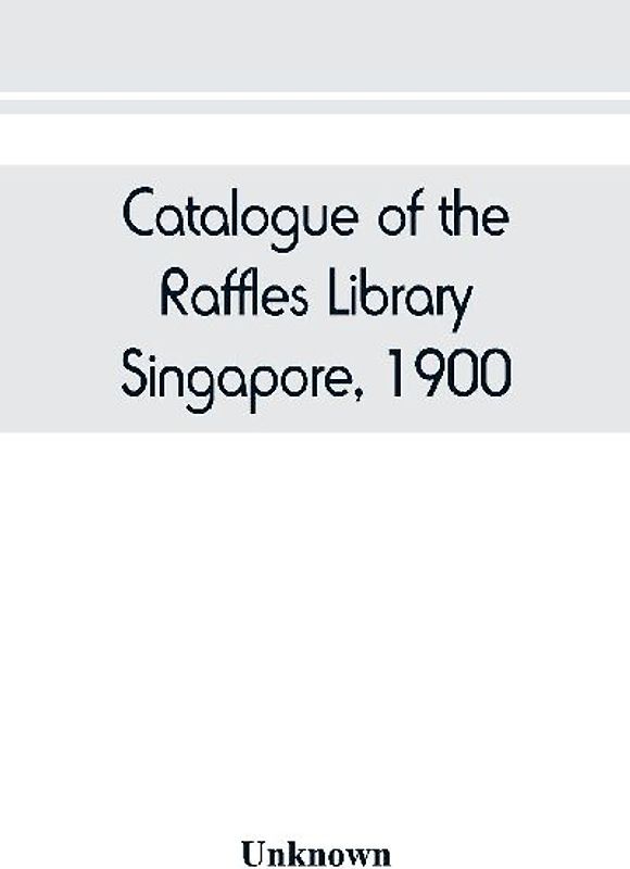 Catalogue of the Raffles Library, Singapore, 1900