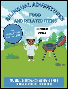 Bilingual Adventures: Food and Related Items - Black and White Interior Edition: 100 English to Spanish Words for Kids - With Pictures