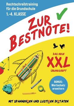 Zur Bestnote! - Das große Rechtschreibtraining Buch zur Grundschule für 1. Klasse, 2. Klasse, 3. Klasse und 4. Klasse: Das neue XXL-Übungsheft mit spannenden & lustigen Diktaten für Kinder ab 6 Jahren
