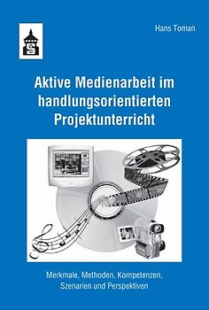 Aktive Medienarbeit im handlungsorientierten Projektunterricht