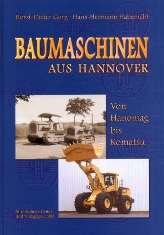 Baumaschinen aus Hannover - Von Hanomag bis Komatsu