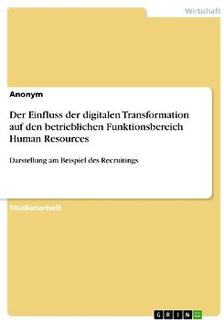 Der Einfluss der digitalen Transformation auf den betrieblichen Funktionsbereich Human Resources