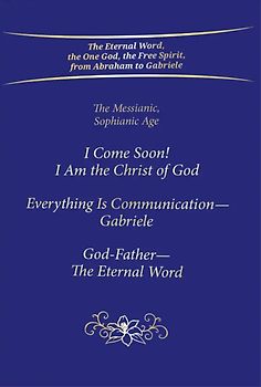 I Come Soon! I Am the Christ of God - Everything is Communication, Gabriele - God-Father, The Eternal Word