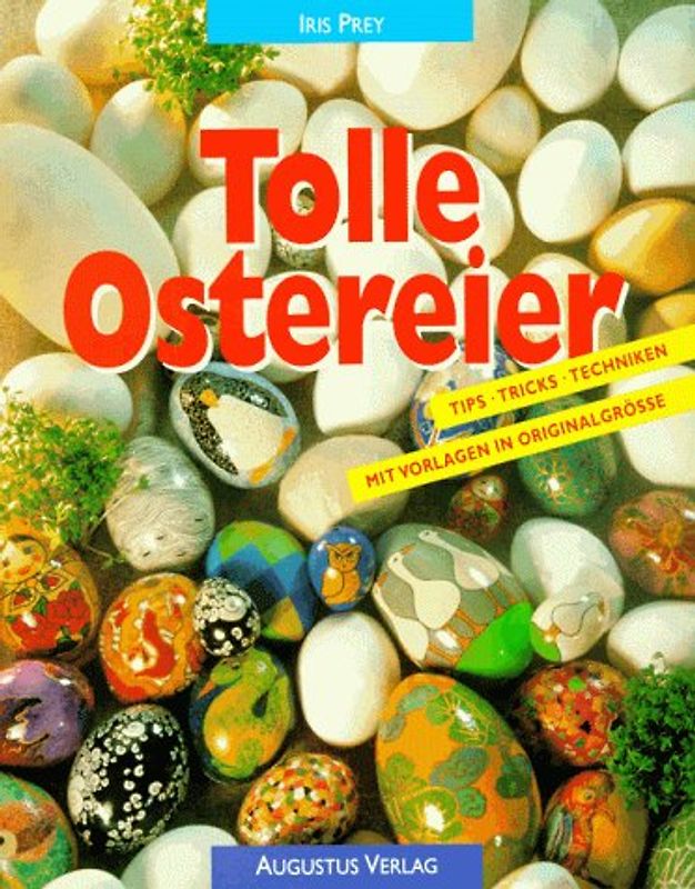 Tolle Ostereier. Tips, Tricks, Techniken. Mit Vorlagen in Originalgrösse