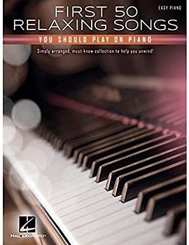 First 50 Relaxing Songs You Should Play on Piano - Easy Piano Songbook
