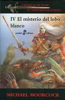 Crónicas de Elric, el emperador albino IV. El misterio del lobo blanco