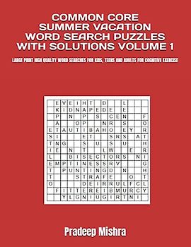 COMMON CORE SUMMER VACATION WORD SEARCH PUZZLES WITH SOLUTIONS VOLUME 1: LARGE PRINT HIGH QUALITY WORD SEARCHES FOR KIDS, TEENS AND ADULTS FOR COGNITIVE EXERCISE